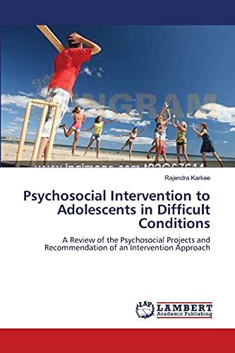 Psychosocial Intervention to Adolescents in Difficult Conditions: A Review of the Psychosocial Projects and Recommendation of an Intervention Approach