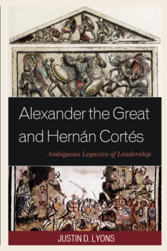 Alexander the Great and Hernán Cortés: Ambiguous Legacies of Leadership