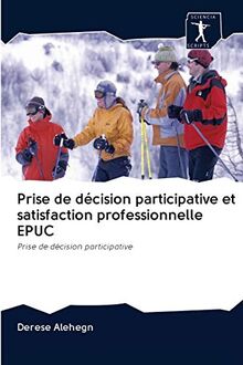 Prise de décision participative et satisfaction professionnelle EPUC: Prise de décision participative