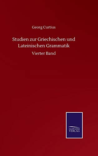 Studien zur Griechischen und Lateinischen Grammatik: Vierter Band