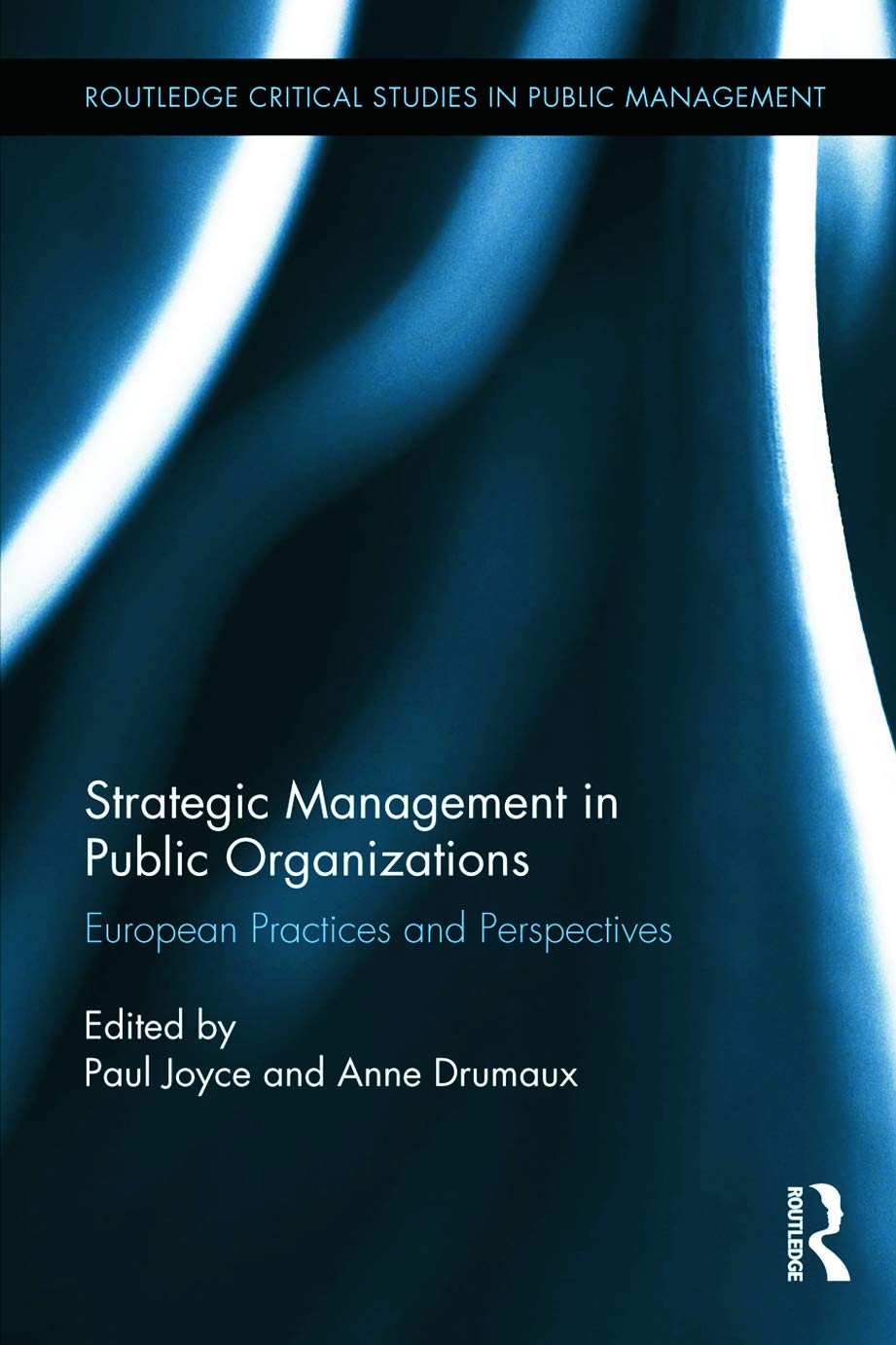 Strategic Management in Public Organizations: European Practices and Perspectives (Routledge Critical Studies in Public Management, 20, Band 20)