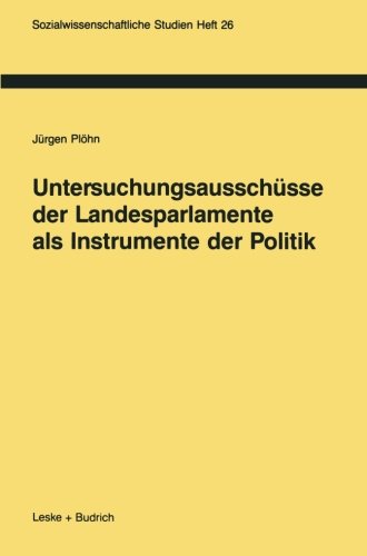 Untersuchungsausschüsse der Landesparlamente als Instrumente der Politik (Sozialwissenschaftliche Studien) (German Edition)