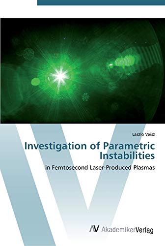 Investigation of Parametric Instabilities: in Femtosecond Laser-Produced Plasmas