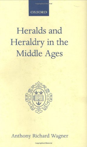 Heralds and Heraldry in the Middle Ages: An Inquiry Into the Growth of the Armorial Function of Heralds (Oxford Scholarly Classics Oxford Scholarly Classics)