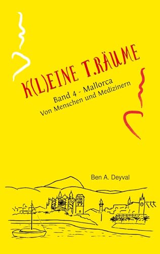 K(L)EINE T.RÄUME - Band 4: Mallorca: Von Menschen und Medizinern (K(L)EINE T.RÄUME: Bali: Medizin, Magie & meer)