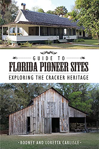 Guide to Florida Pioneer Sites: Exploring the Cracker Heritage