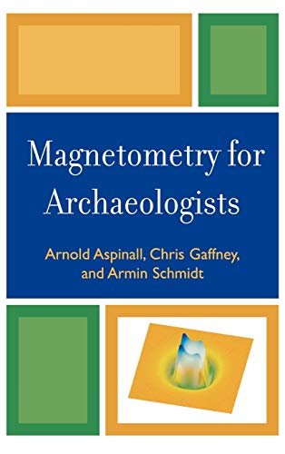 Magnetometry for Archaeologists (Geophysical Methods for Archaeology, 2, Band 2)