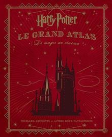 Harry Potter, le grand atlas : la magie au cinéma : le chemin de traverse, Poudlard et autre lieux fantastiques