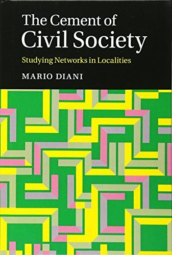 The Cement of Civil Society: Studying Networks in Localities (Cambridge Studies in Contentious Politics)