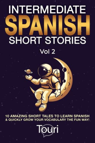 Intermediate Spanish Short Stories: 10 Amazing Short Tales to Learn Spanish & Quickly Grow Your Vocabulary the Fun Way! (Spanish Language Learning, Band 2)