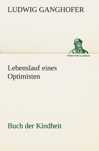 Lebenslauf eines Optimisten: Buch der Kindheit (TREDITION CLASSICS)