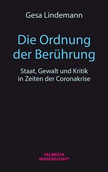Die Ordnung der Berührung: Staat, Gewalt und Kritik in Zeiten der Coronakrise. Ein Essay