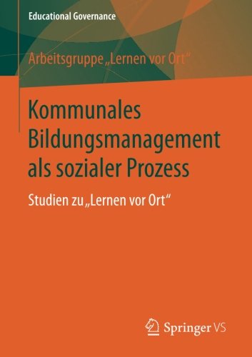 Kommunales Bildungsmanagement als sozialer Prozess: Studien zu Lernen vor Ort (Educational Governance)