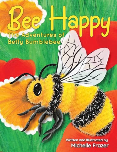 Bee Happy: The Adventures of Betty Bumblebee