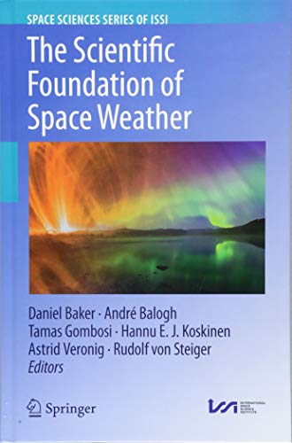 The Scientific Foundation of Space Weather (Space Sciences Series of ISSI, Band 67)