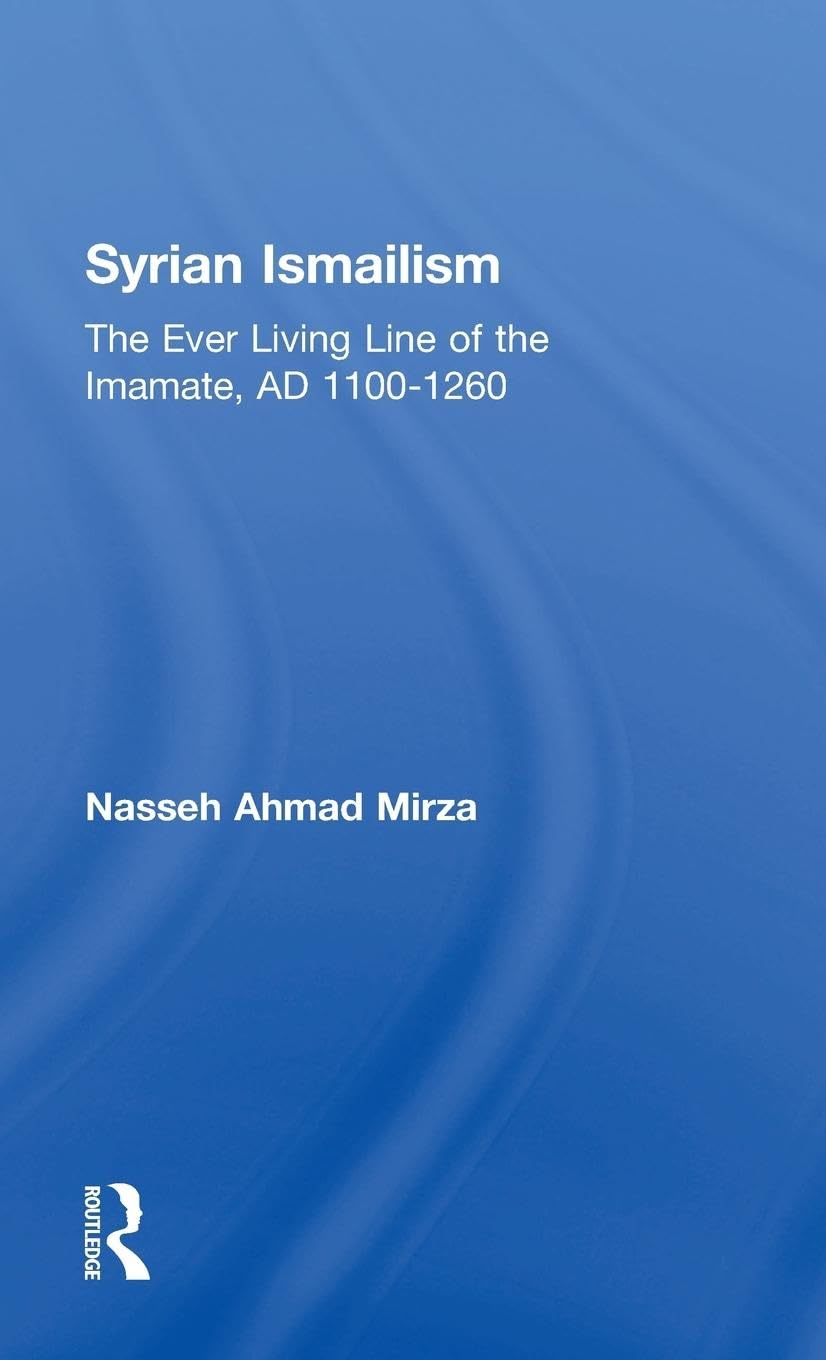 Syrian Ismailism: The Ever Living Line of the Imamate, A.D. 1100--1260
