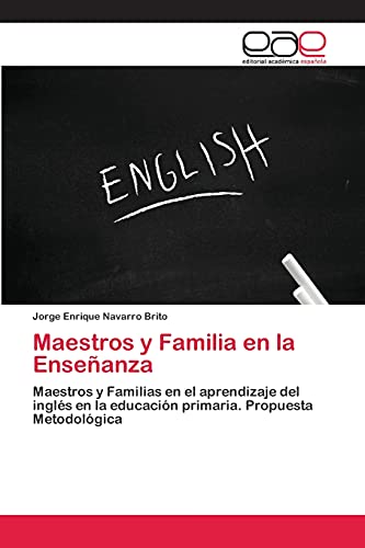 Maestros y Familia en la Enseñanza: Maestros y Familias en el aprendizaje del inglés en la educación primaria. Propuesta Metodológica