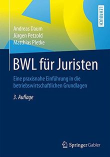 BWL für Juristen: Eine praxisnahe Einführung in die betriebswirtschaftlichen Grundlagen