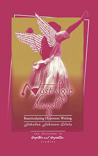 Nostalgic Angels: Rearticulating Hypertext Writing (New Directions in Computers and Composition Studies)
