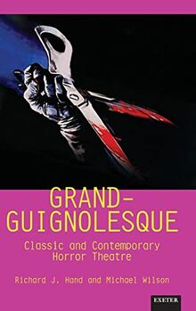 Grand-Guignolesque: Classic and Contemporary Horror Theatre (Exeter Performance Studies)