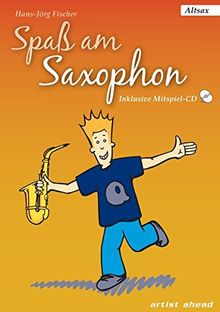 Spaß am Saxophon: Die Einsteigerschule für Jung und Alt. Ausgabe für Alt-Sax (inkl. Audio-CD)