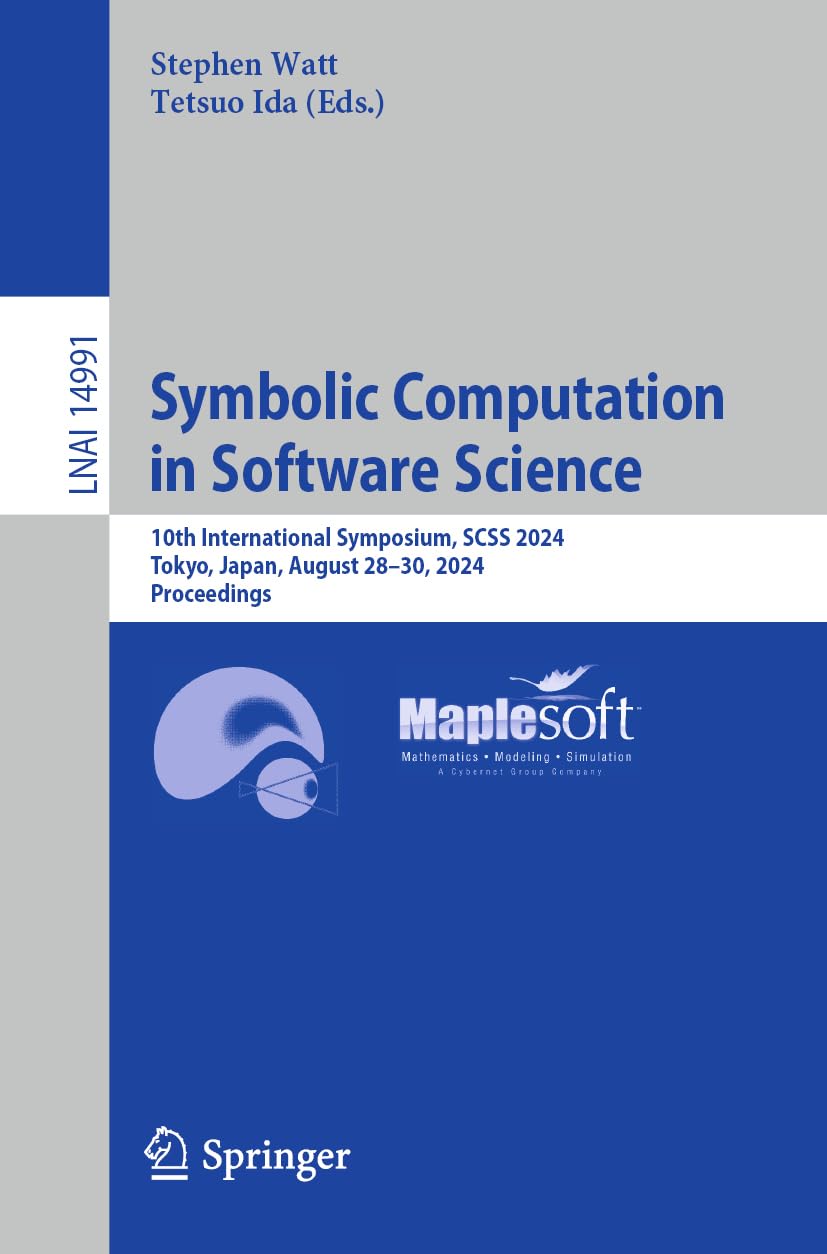 Symbolic Computation in Software Science: 10th International Symposium, SCSS 2024, Tokyo, Japan, August 28–30, 2024, Proceedings (Lecture Notes in Artificial Intelligence, Band 14991)