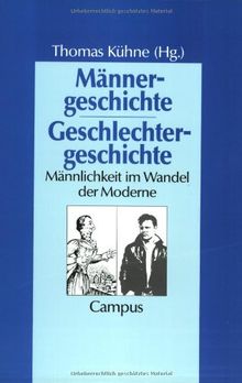 Männergeschichte - Geschlechtergeschichte: Männlichkeit im Wandel der Moderne: Männlichtkeit im Wandel der Moderne (Geschichte und Geschlechter)