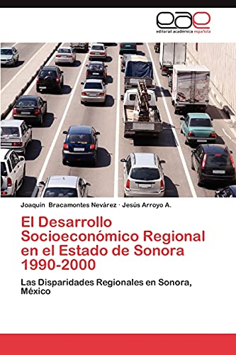 El Desarrollo Socioeconómico Regional en el Estado de Sonora 1990-2000: Las Disparidades Regionales en Sonora, México