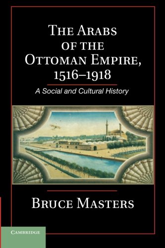 The Arabs of the Ottoman Empire, 1516–1918: A Social and Cultural History