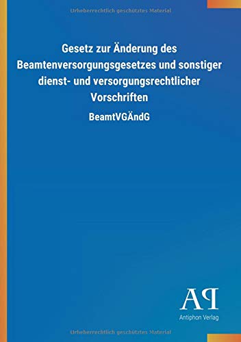 Gesetz zur Änderung des Beamtenversorgungsgesetzes und sonstiger dienst- und versorgungsrechtlicher Vorschriften: BeamtVGÄndG