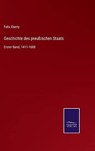 Geschichte des preußischen Staats: Erster Band, 1411-1688