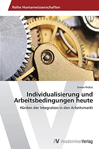 Individualisierung und Arbeitsbedingungen heute: Hürden der Integration in den Arbeitsmarkt
