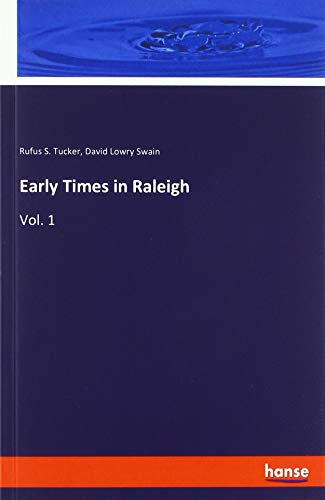 Early Times in Raleigh: Vol. 1