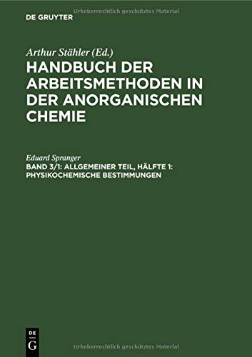 Allgemeiner Teil, Hälfte 1: Physikochemische Bestimmungen (Handbuch der Arbeitsmethoden in der anorganischen Chemie)