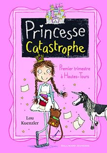 Princesse catastrophe. Vol. 1. Premier trimestre à Hautes-Tours