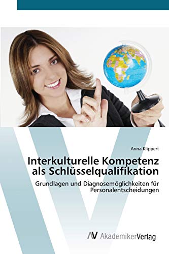 Interkulturelle Kompetenz als Schlüsselqualifikation: Grundlagen und Diagnosemöglichkeiten für Personalentscheidungen