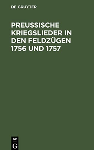 Preußische Kriegslieder in den Feldzügen 1756 und 1757: Von einem Grenadier. Mit neun Melodien
