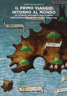 Il primo viaggio intorno al mondo. Lo storico racconto della prima circumnavigazione del globo terrestre