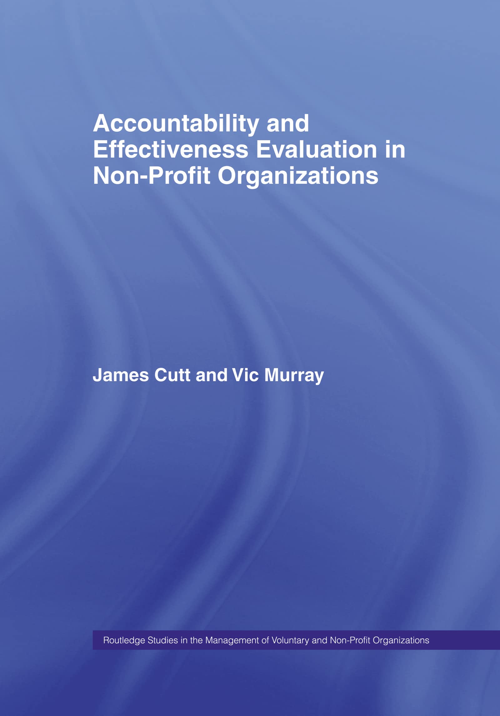 Accountability and Effectiveness Evaluation in Nonprofit Organizations (Routledge Studies in the Management of Voluntary and Non-Profit organizatioNs, Volume 2, Band 2)