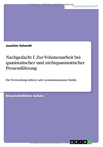 Nachgedacht I. Zur Volumenarbeit bei quasistatischer und nichtquasistatischer Prozessführung: Die Verwendung äußerer oder systemimmanenter Kräfte