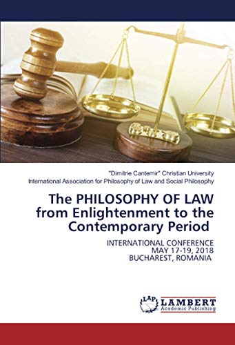 The PHILOSOPHY OF LAW from Enlightenment to the Contemporary Period: INTERNATIONAL CONFERENCE MAY 17-19, 2018 BUCHAREST, ROMANIA