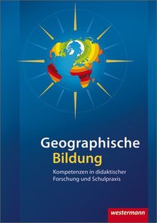 Geographische Bildung: Kompetenzen in didaktischer Forschung und Schulpraxis (Didaktische Impulse, Band 2)