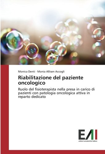 Riabilitazione del paziente oncologico: Ruolo del fisioterapista nella presa in carico di pazienti con patologia oncologica attiva in reparto dedicato