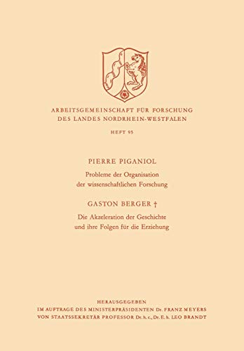 Probleme der Organisation der Wissenschaftlichen Forschung / Die Akzeleration der Geschichte und Ihre Folgen für die Erziehung (Arbeitsgemeinschaft . ... des Landes Nordrhein-Westfalen, 95, Band 95)