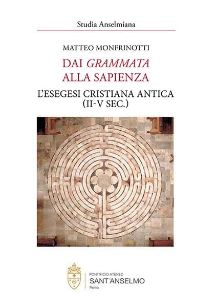 Dai grammata alla sapienza: L'esegesi cristiana antica (II-V sec.) (Studia Anselmiana)