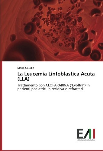 La Leucemia Linfoblastica Acuta (LLA): Trattamento con CLOFARABINA (Evoltra) in pazienti pediatrici in recidiva o refrattari