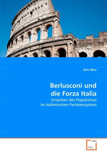 Berlusconi und die Forza Italia: Ursachen des Populismus im italienischen Parteiensystem