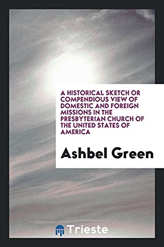 A Historical Sketch or Compendious View of Domestic and Foreign Missions in the Presbyterian Church of the United States of America