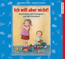 Ich will aber nicht!: Geschichten vom Trotzigsein und Sich-Verstehen