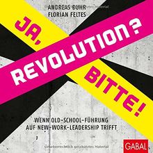 Revolution? Ja, bitte!: Wenn Old-School-Führung auf New-Work-Leadership trifft (Dein Business)